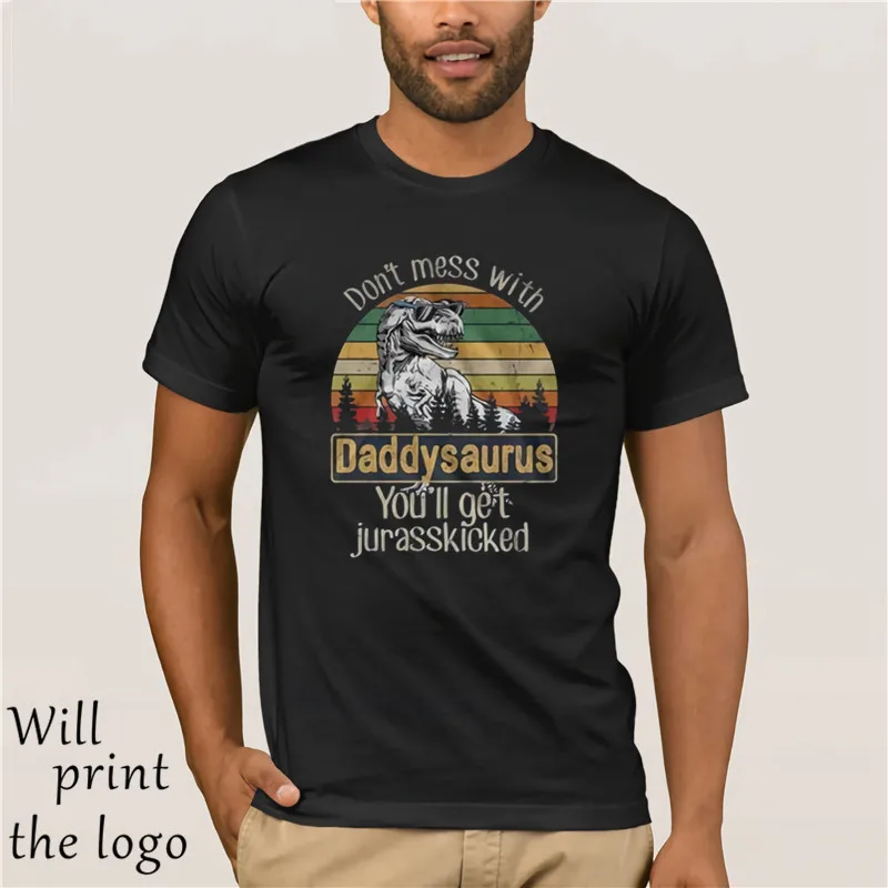 Не связывайтесь с Daddysaurus вы получите jurasskcked футболку Черная Мужская S-6XL крутая