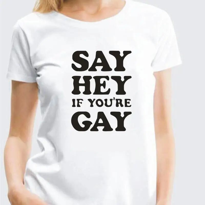 

Say Hey If You're Gay Letters Printed T-shirt Women Tops Funny Lesbian Tee Shirt Femme Shirt Short Sleeve Hipster Women Tshirt