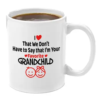 

I Love That We Don't Have To Say That I'm Your Favorite Grandchild 11oz Coffee Mug Gift