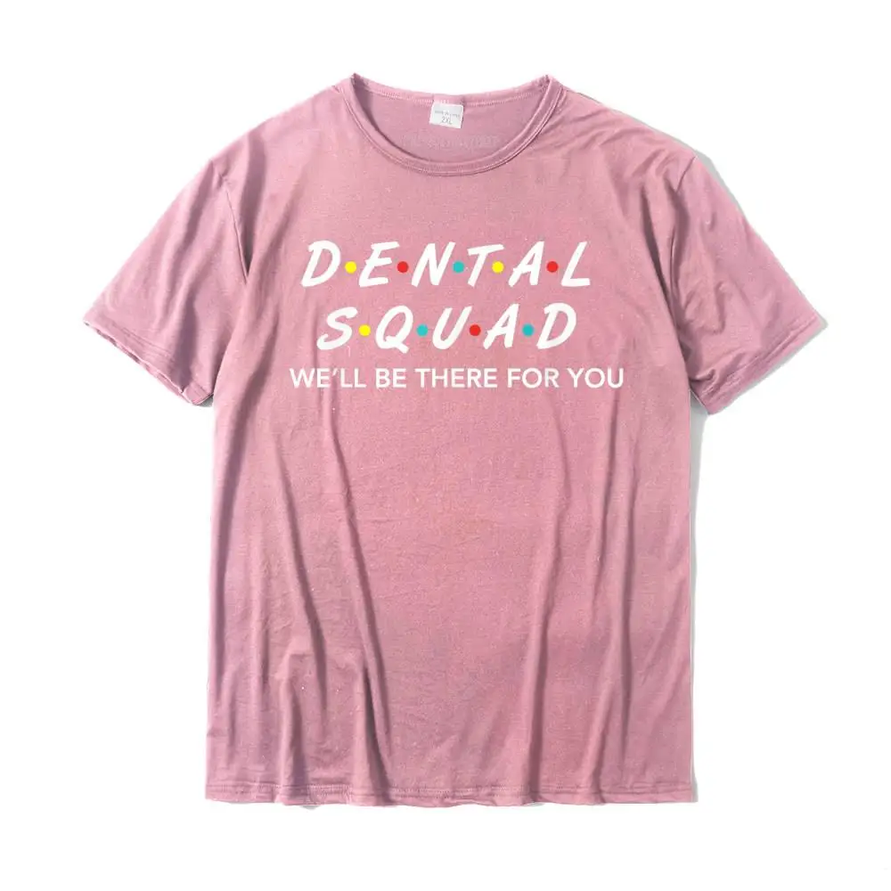 Custom Summer Tops Tees Short Sleeve for Men Pure Cotton Thanksgiving Day Crew Neck Tshirts Street Tshirts Slim Fit Funny Dental Squad Gifts We'LL Be There For You T shirt T-Shirt__MZ23944 pink