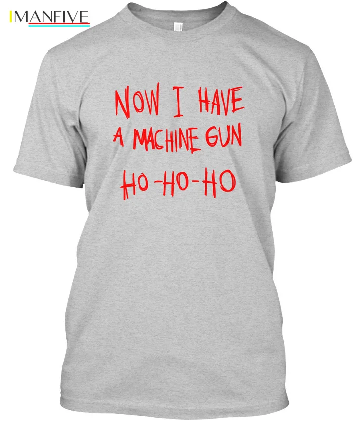 Популярная футболка с надписью Now I Have A Machine Gun Ho T-shir