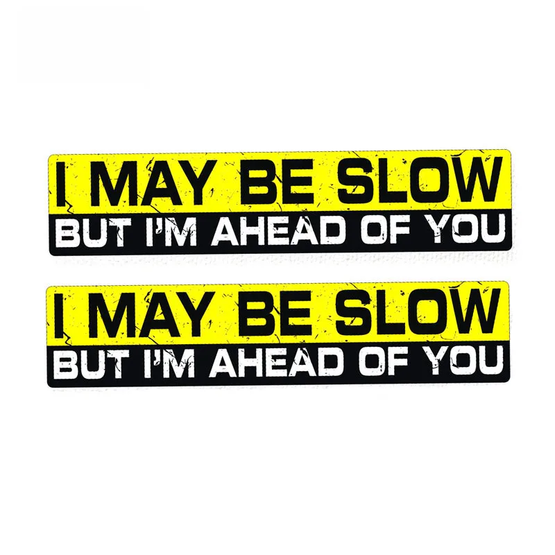 

2 X Funny I MAY BE SLOW BUT I'M AHEAD OF YOU Personality PVC Decal Car Sticker,15cm*3cm