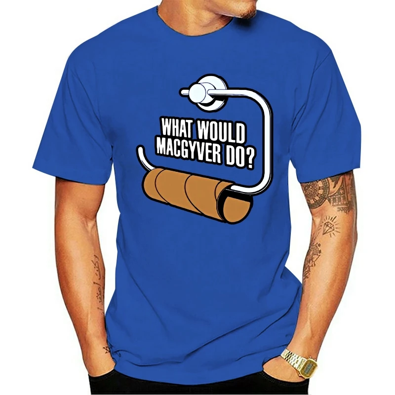 

What Would Macgyver Do Funny Toilet Roll 80's Action Gadget TV Show New T-Shirt Fashion New Top Tees T Shirts Top Tee