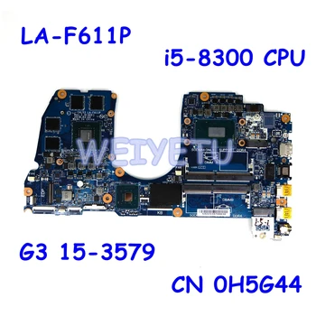 

CN 0H5G44 CAL53 LA-F611P i5-8300 CPU N17P-G1-A1 Mainboard For Dell G3 15-3579 3579 Laptop Motherboard 100%Tested Working Well