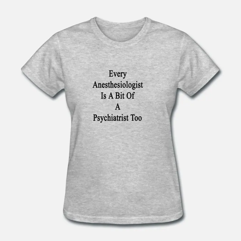 

Designs Every Anesthesiologist Is A Bit Of A Psy Mens Tshirt 2020 Round Collar Cool T-Shirt Plus Size S-5xl Streetwear Hip Hop