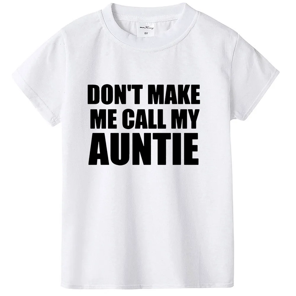 Футболки с короткими рукавами и забавным принтом Don't Make Me Call My Auntie для мальчиков и девочек, повседневные топы с круглым вырезом, футболки одежда для малышей