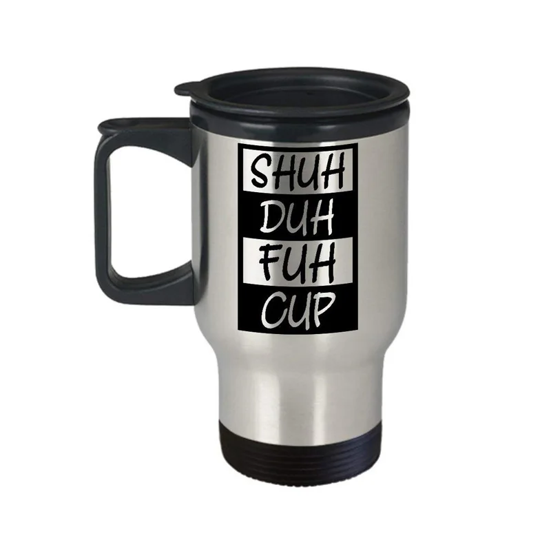 Shuh Duh Fuh Cup Travel Mug Shut the Funny Coffee Mugs Best Birthday Christmas Gifts for men women girl boy | Дом и сад