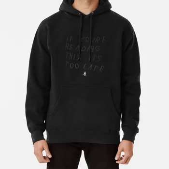 

If You're Reading This Its Too Late Hoodie If Youre Reading This Its Too Late