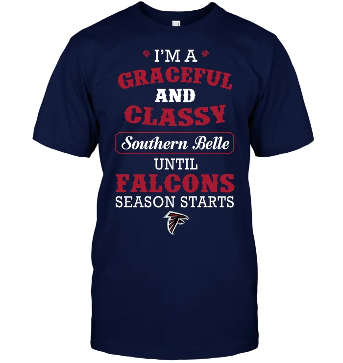 

I'M A Graceful And Classy Southern Belle Until Falcons Season Starts T-Shirt