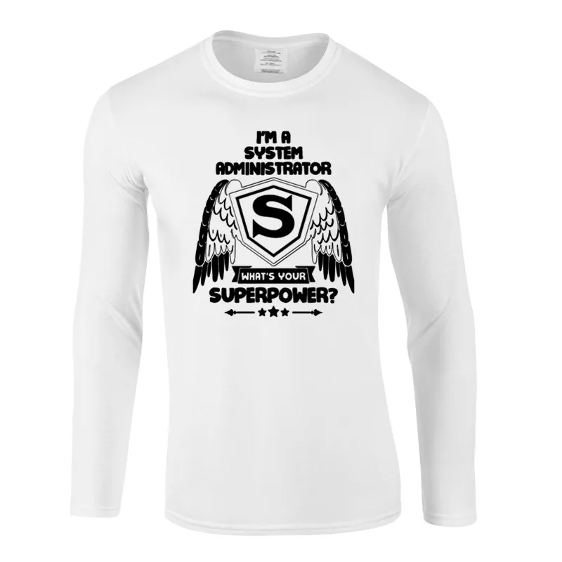 I'm system Administrator What's Your Superpower Новая модная футболка мужская футболка с длинным рукавом высокое качество футболка мужская