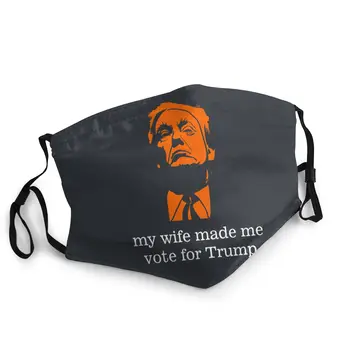 

Wife Made Me Vote For Trump Reusable Mouth Face Mask Printed PM2.5 Anti Haze Dust Mask Protection Cover Respirator Mouth Muffle