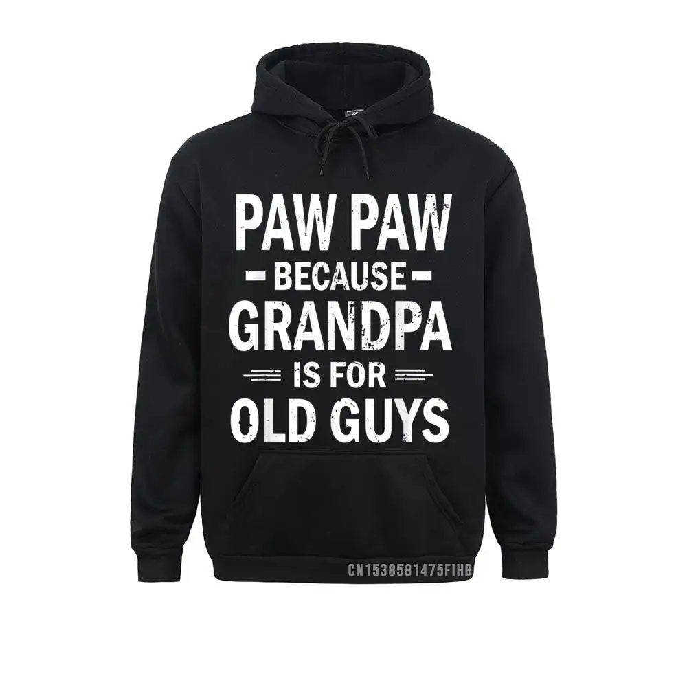 

Pawpaw Because Grandpa Is For Old Guys Funny Pawpaw Hoodie Leisure Long Sleeve Hoodies Autumn Company Hoods Male Sweatshirts