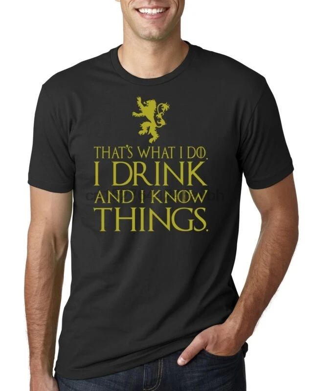 

That's What I Do I Drink And I Know Things T-Shirt Got Tyrion Graphic Humor Tee