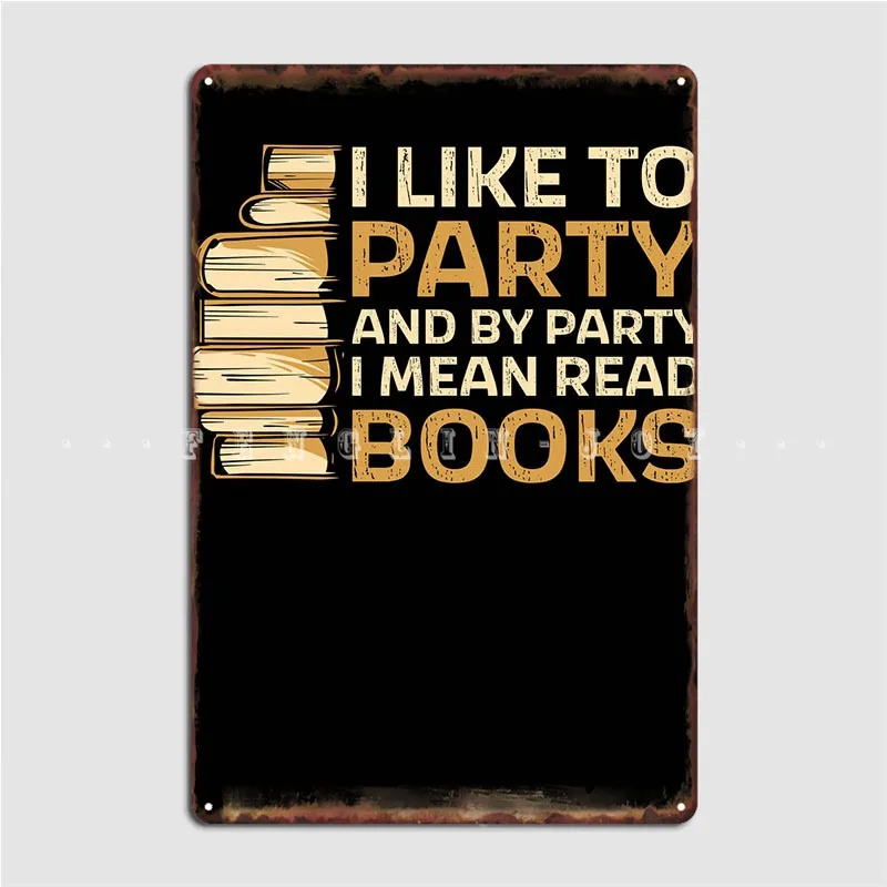 

I Like To Party Book Books Metal Plaque Poster Wall Garage Decoration Wall Mural Designing Tin Sign Poster