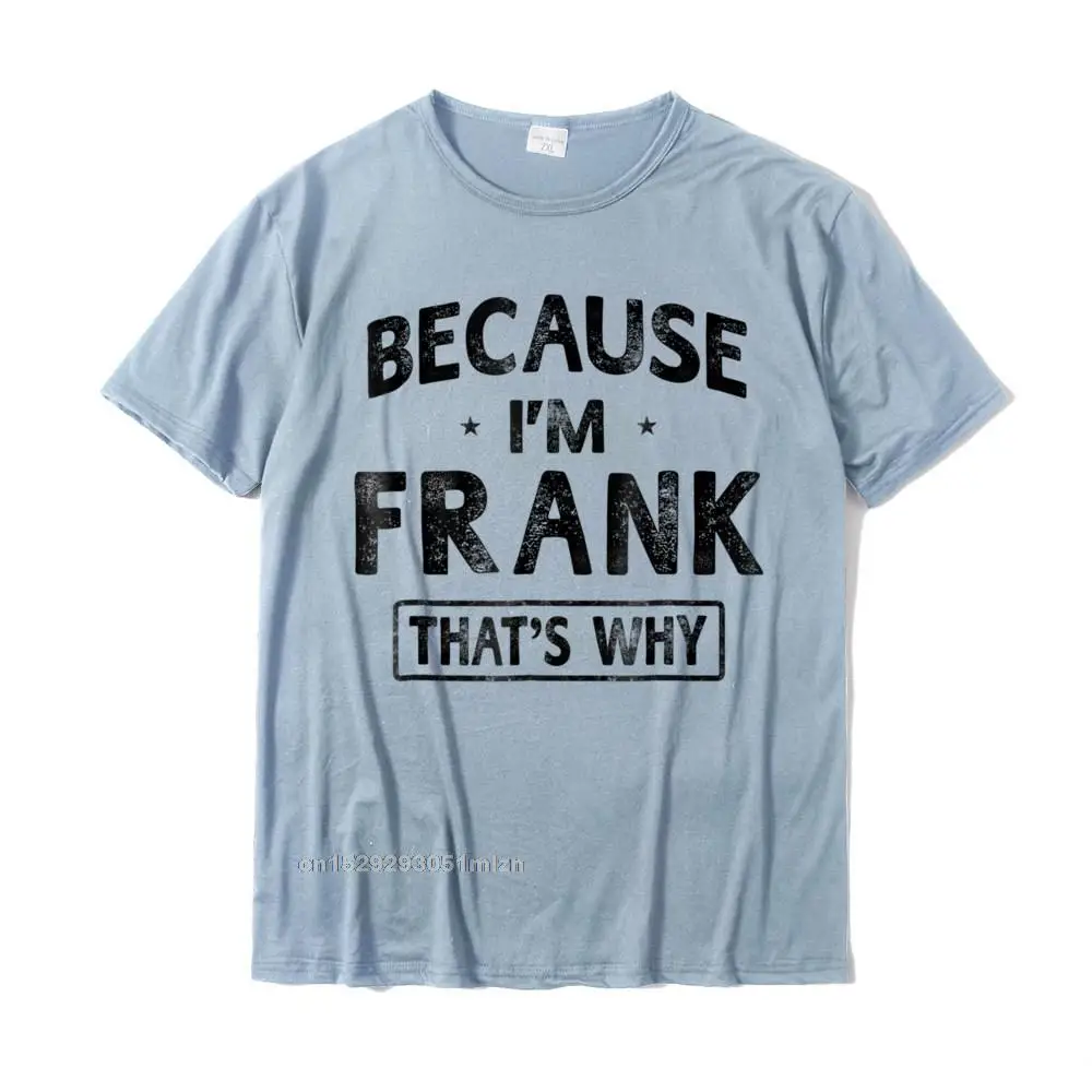  Summer Tees Oversized Short Sleeve Men T-shirts TpicOriginaltitle Casual Summer/Autumn T Shirts Crewneck Drop Shipping Mens Because Im Frank Shirt Funny Novelty Gift Name T shirt Men__3402 light