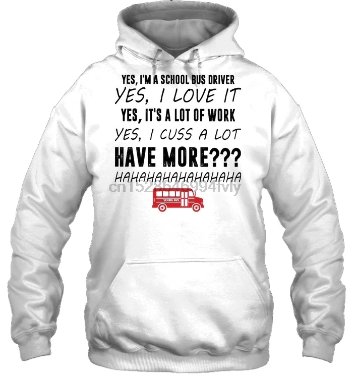 Мужская толстовка с капюшоном; да, я водитель школьного автобуса; да, я люблю его; да; это очень много работы; да; я уличная одежда хахахахаха