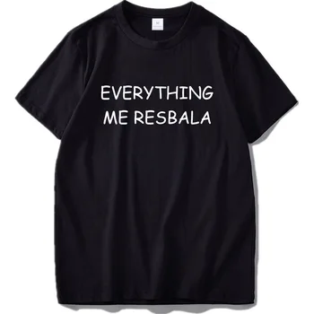 

Everything Me Resbala Hot Internet Phrase Design Hight Quality 100% Cotton Personality T-shirt