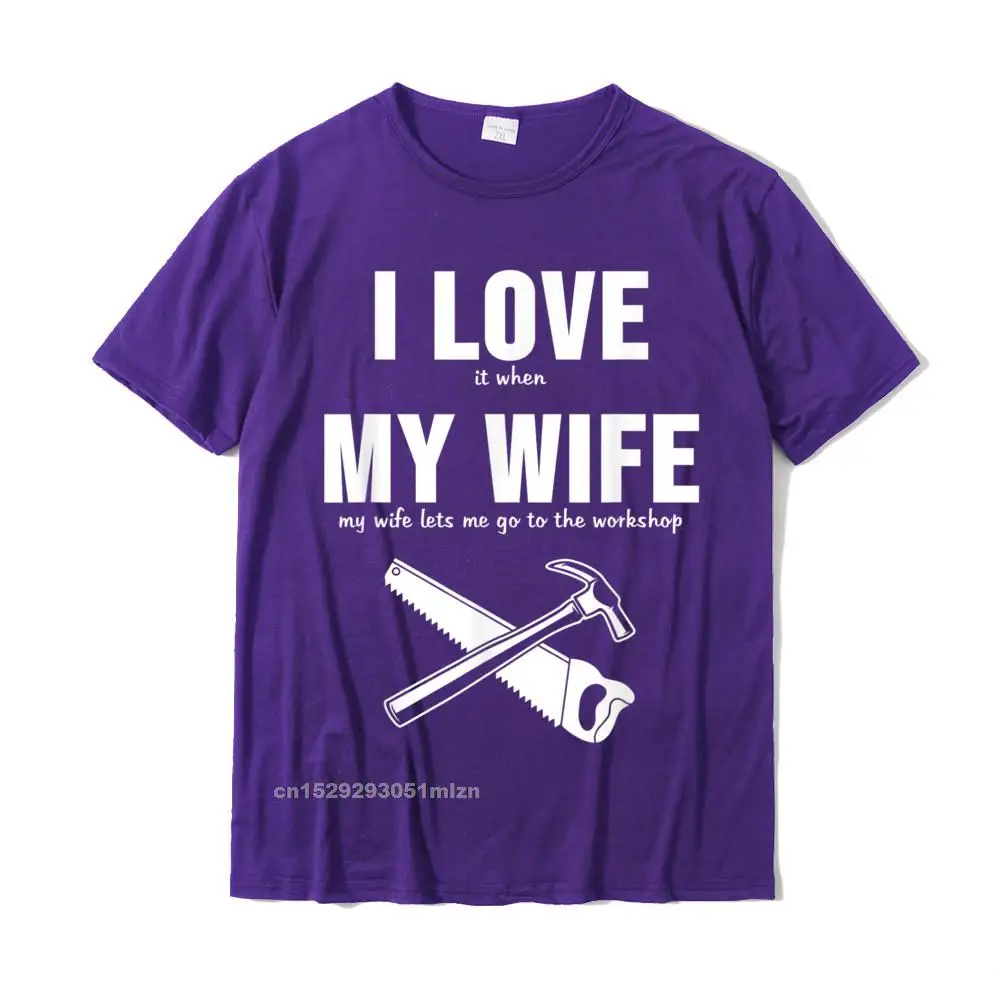 Fashionable Man High Quality Personalized Tops Shirt O-Neck ostern Day 100% Cotton T Shirt Custom Short Sleeve Top T-shirts Mens Funny I Love My Wife Woodworking Joiner Carpenter T-Shirt__4840 purple