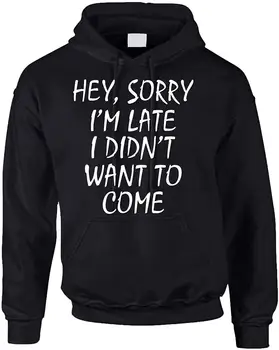 

Adult Hoodie Sweatshirt Sorry I'm Late I Didn't Want to Come Men Women Hoodie Sweatshirt