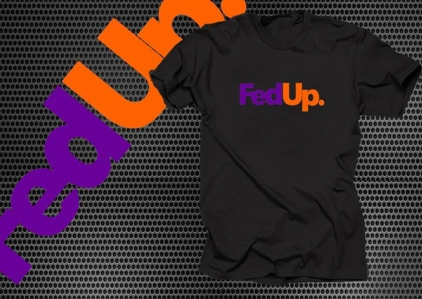 2021 я FedUp футболка 100% из хлопчатобумажной ткани раздел футболки забавная FedEx