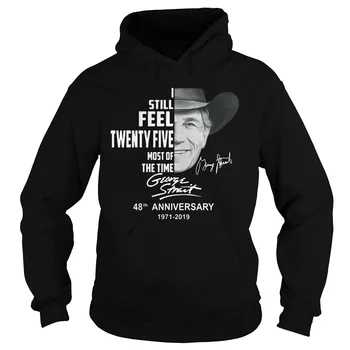 

George strait, I still feel twenty five most of the time Unisex Hoodie