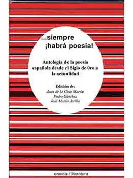 

SEIMPRE HABRA POES - ENTOLOG COMENTADA DE LA POES ESPALA DESDE EL SIGLO DE OROR HASTA NUESTROS DS