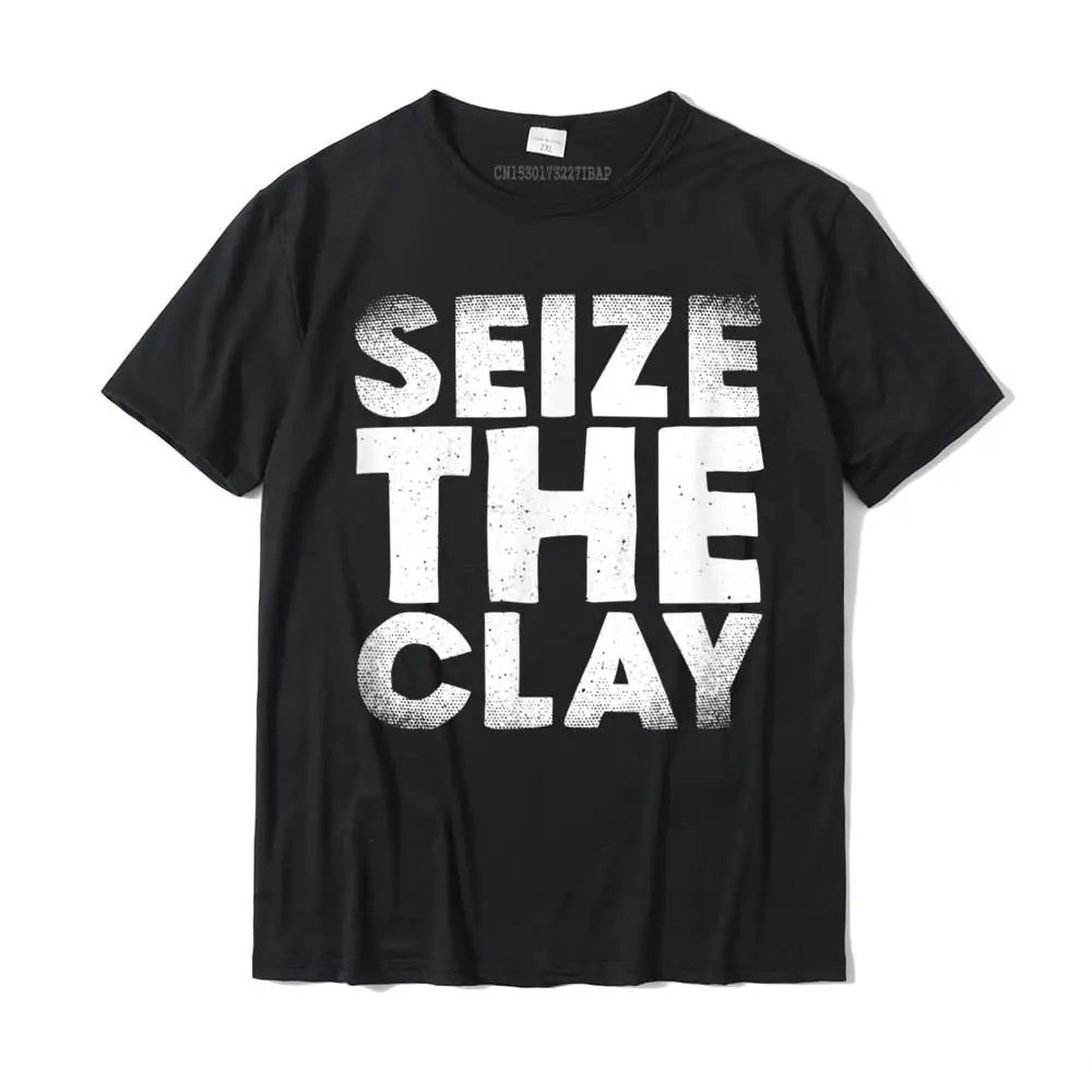 Brand Men Tees Custom Printed T Shirts 100% Cotton Short Sleeve Fashionable T Shirt Crew Neck Wholesale Pottery Gift TShirt Ceramics shirt Seize the Clay T-Shirt__MZ17314 black