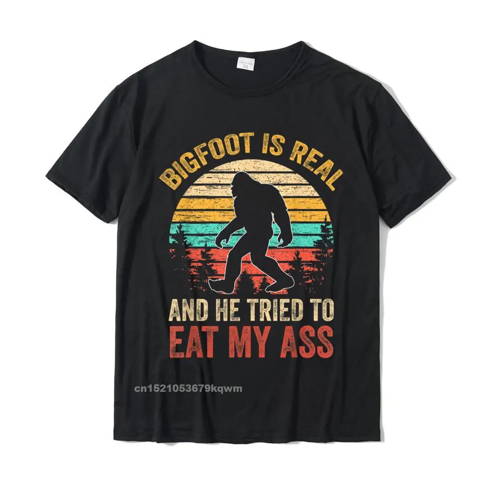 Fitted Birthday Normal Short Sleeve T Shirt VALENTINE DAY Crewneck 100% Cotton Tops Shirt for Men Top T-shirts Leisure Bigfoot Is Real And He Tried To Eat My Ass Funny Sasquatch T-Shirt__3278 black