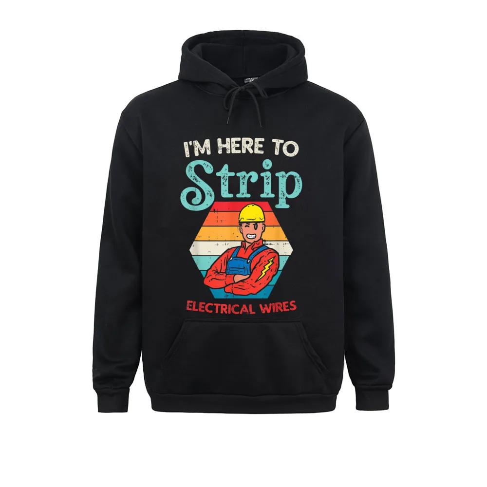 Here To Strip Funny Electrician Power Electric Lineman Gift T-Shirt__1948 Sweatshirts Fitted Long Sleeve Simple Style  Men Hoodies Clothes Father Day Here To Strip Funny Electrician Power Electric Lineman Gift T-Shirt__1948black