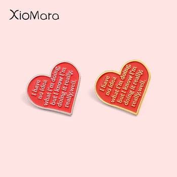 

Zero idea,but I'm doing it really well Enamel Pin Red Heart Slogan Badge Jewelry Custom Brooches Lapel Pin For Friends Gifts