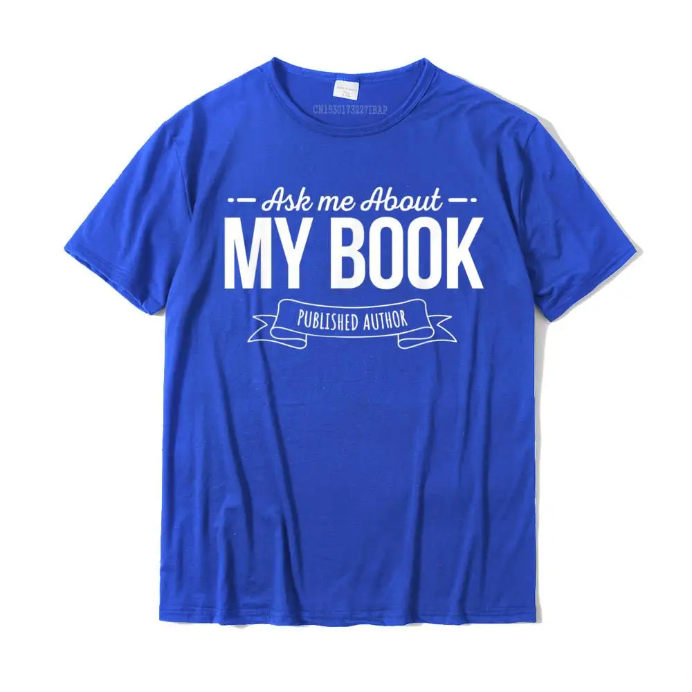 Printed On Hip hop Tops & Tees for Men Company Mother Day Crewneck 100% Cotton Short Sleeve T Shirt Design Tee Shirt Ask Me About My Book Published Author Writer T-Shirt__MZ15167 blue