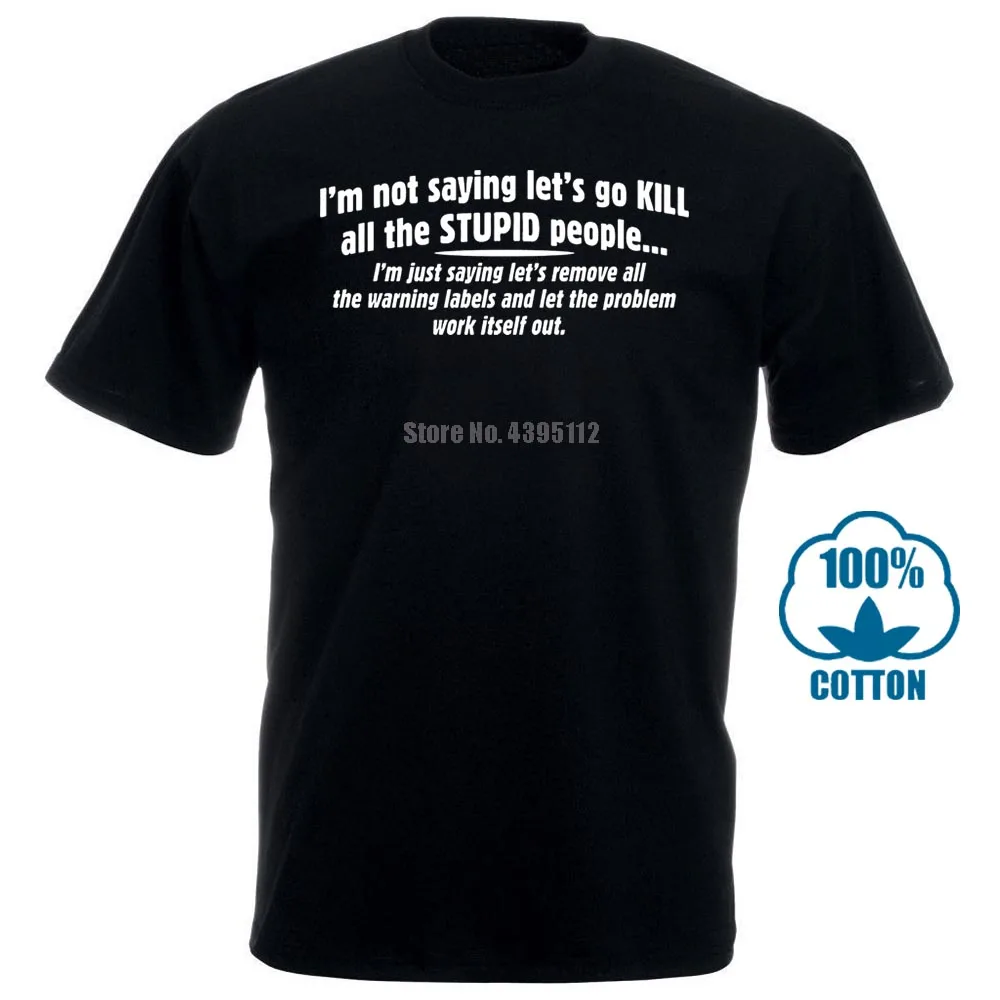 

I'M Not Saying Let'S Go Kill All The Stupid Adult Huntinger Sarcasm Funny T Shirt