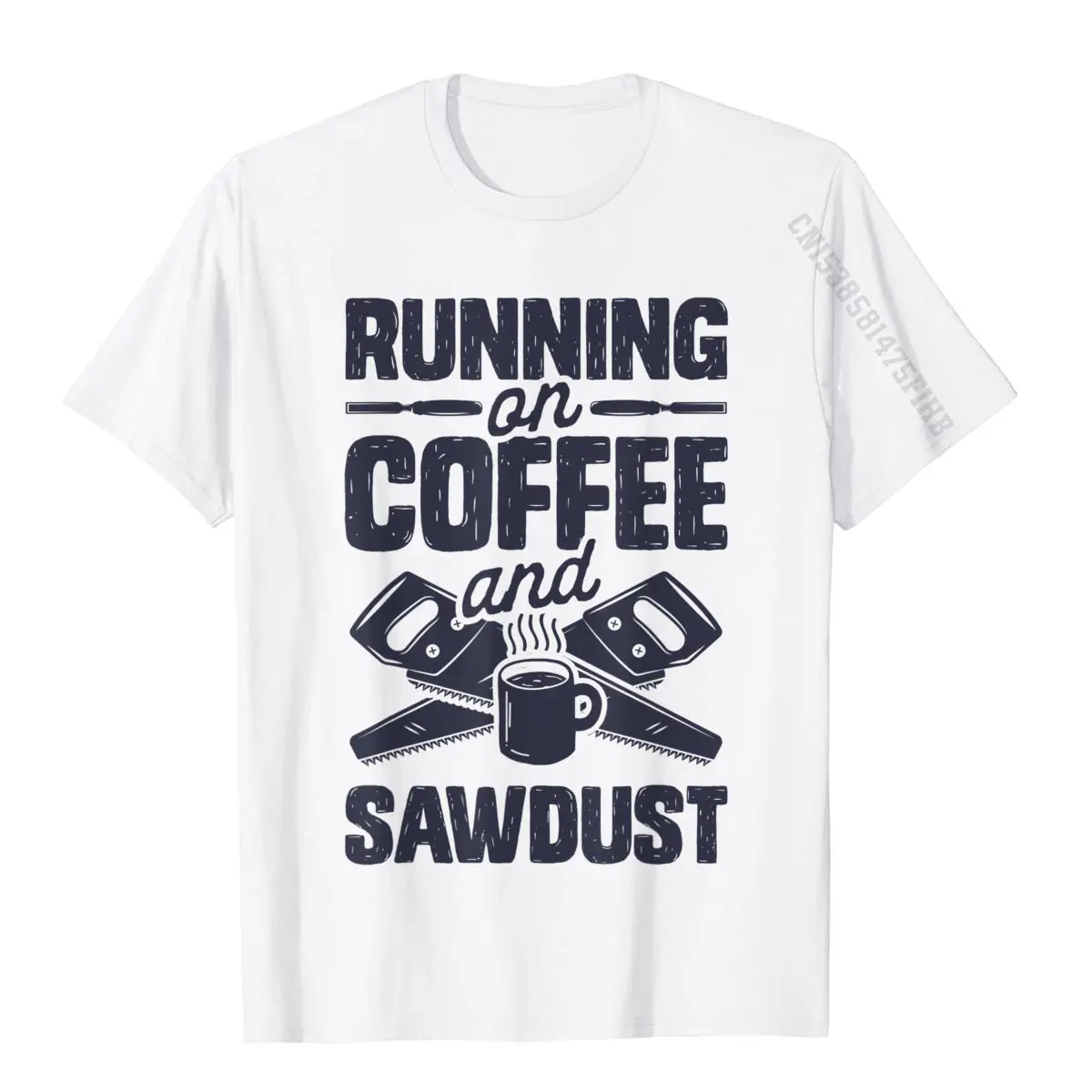 Printed Tops T Shirt Faddish Crewneck Crazy Short Sleeve Cotton Fabric Male T Shirts Printed On Clothing Shirt Running on Coffee and Sawdust T shirt Woodworking Woodworker T-Shirt__882 white