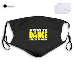 Personalized Born To Break Dance Forced To Work mothers day dancing Urban Kpop Face Mask FilterPocket Cloth Reusable Washable
