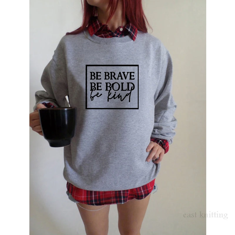 Be brave be bold be kind Толстовка женская мода весна осень Забавный хипстер Кристиан крещение уличный стиль пуловер