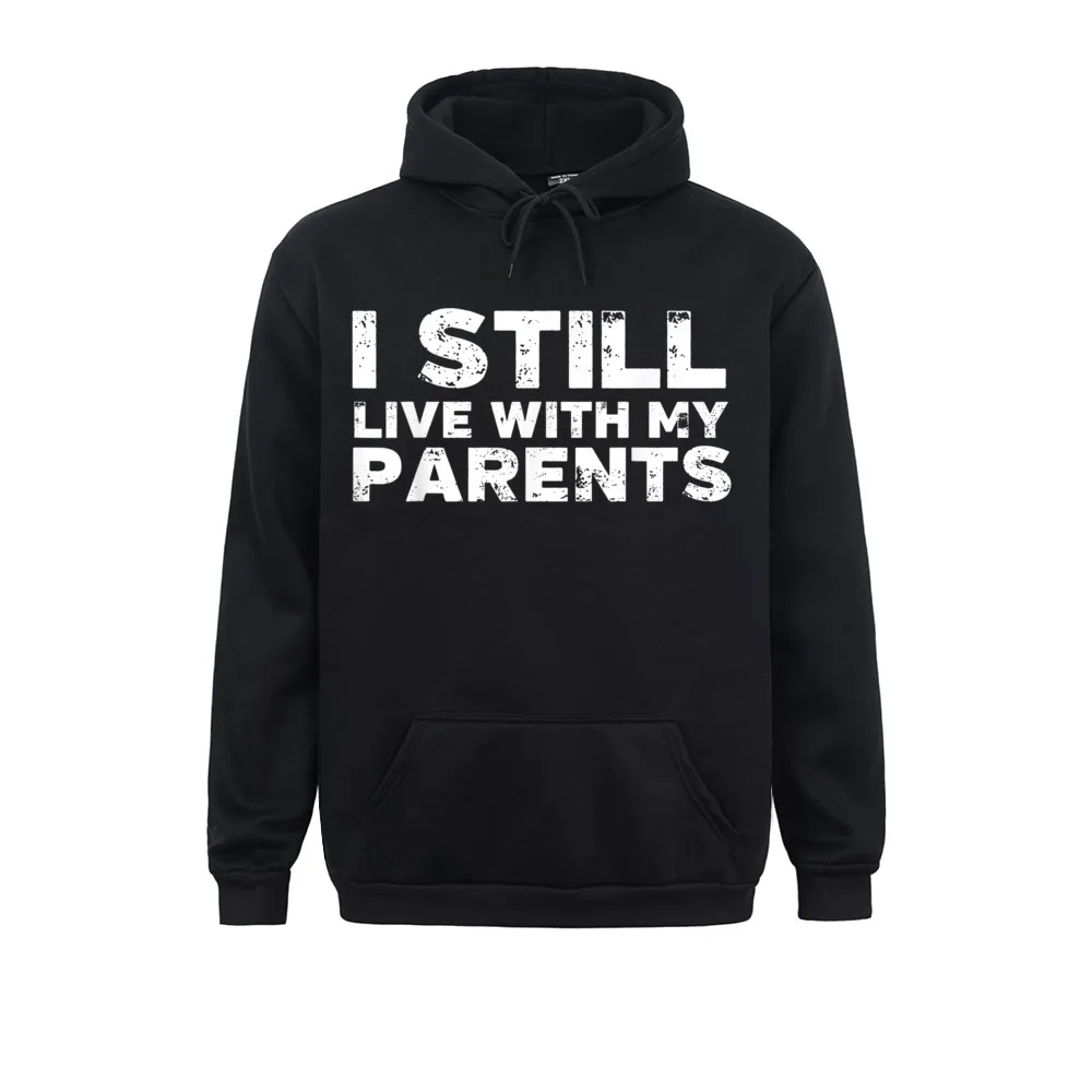 

I Still Live With My Parents Funny Adult Gift Sweatshirts Street Long Sleeve 2021 Newest Hoodies Hoods For Women Men Mother Day