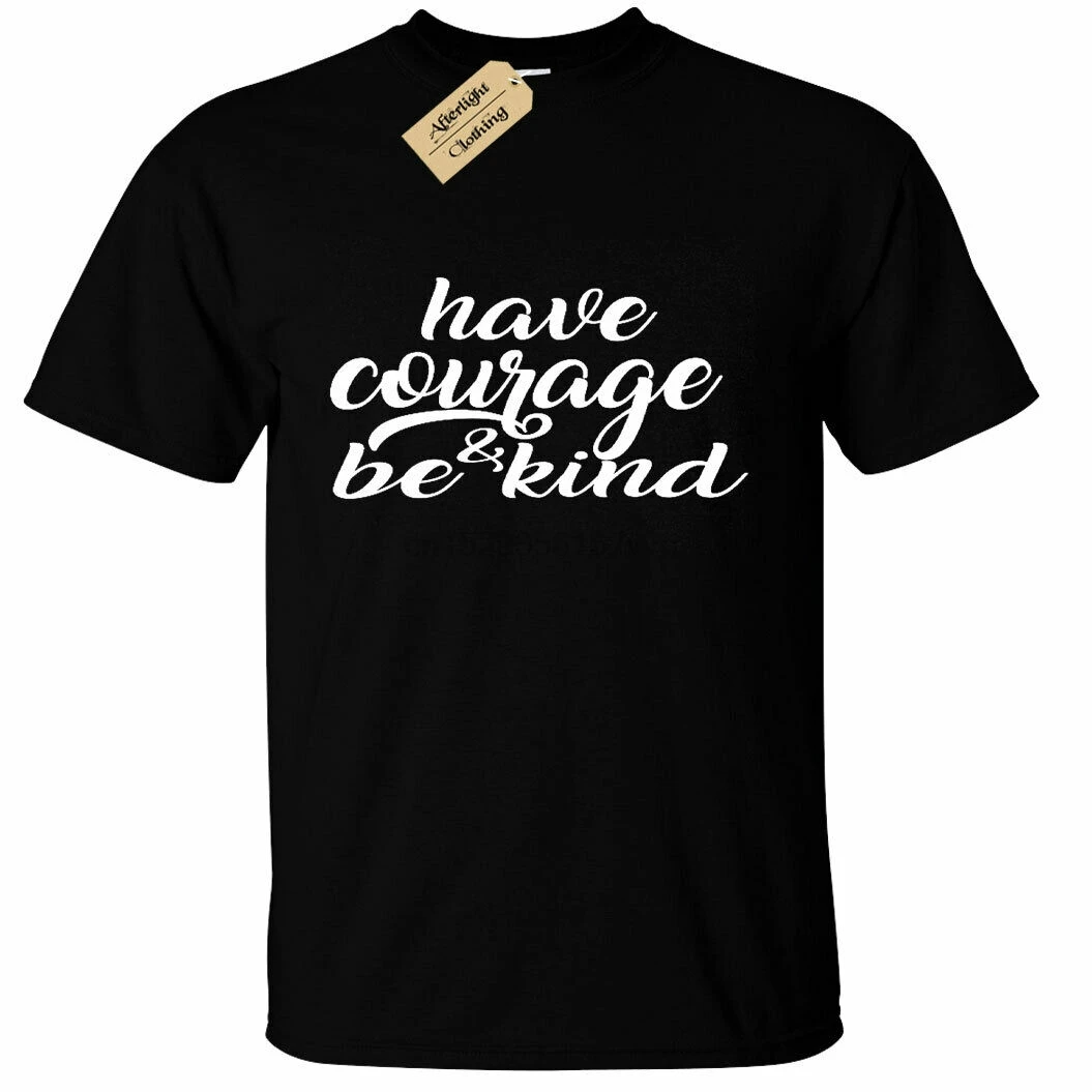 Men have Courage and Be Kind T-Shirt Motivational |