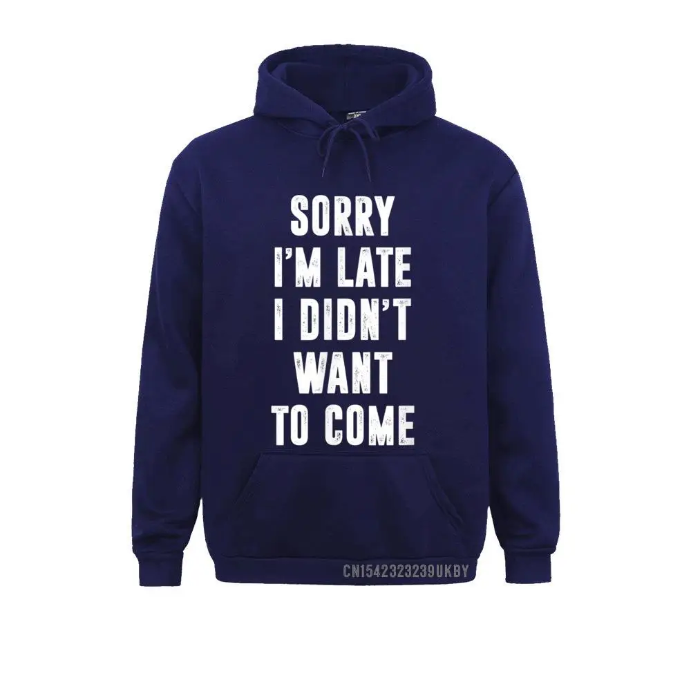 On Sale Sorry I'm Late I Didn't Want To Come Funny T-Shirt__A10886 Sweatshirts  Women Hoodies Long Sleeve ostern Day Sportswears Sorry I'm Late I Didn't Want To Come Funny T-Shirt__A10886navy