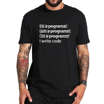 

I Write Code T shirt 100% Cotton Not Im A Pogramar Iam A Programer I'm Programor Programmer Letter Print Tshirt