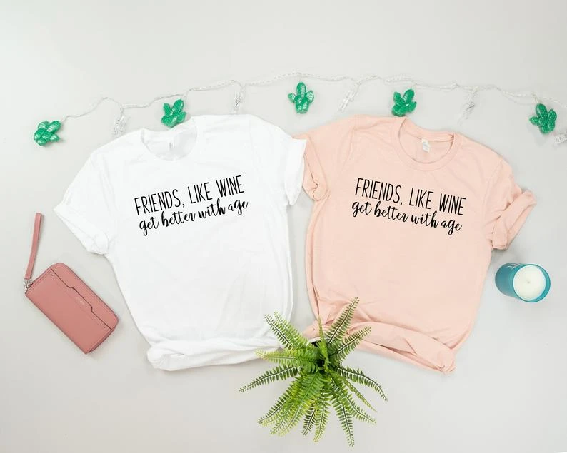 Sugarbaby New Arrival Friends Like Wine Get Better With Age T-shirt Best  Friends Shirt Bff Shirts Matching Shirts Bff - T-shirts - AliExpress