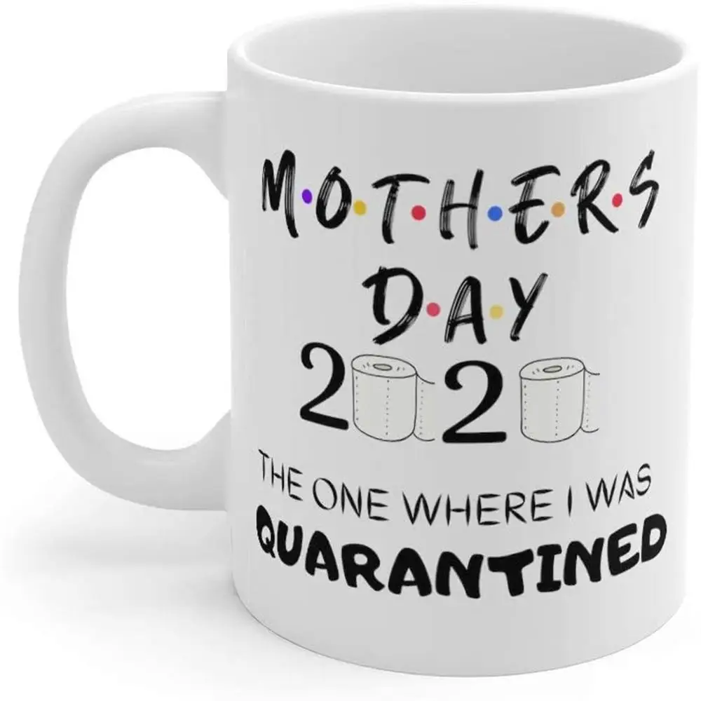 

New 1PC Mother's Day 2020 The One Where We Were Quarantined Coffee Mug Home Water Coffee Tea Cups Best Gift M