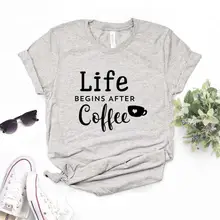 Жизнь начинается после кофе женская футболка смешные изделия из хлопка футболка подарок для леди Yong Девушка Топ тройник 6 цветов A-34
