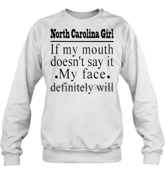 

North Carolina Girl If My Mouth Doesn't Say It My Face Definitely Will Women Streetwear men women Hoodies Sweatshirts