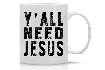

Y'ALL NEED JESUS - Funny Coffee Mug - 11 Ounce White Coffee Mug