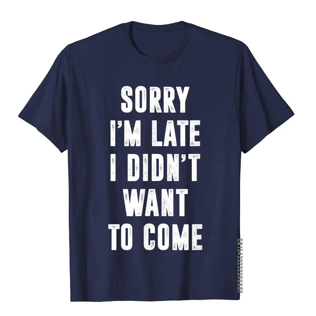 Sorry I'm Late I Didn't Want To Come Funny T-Shirt__A10886navy