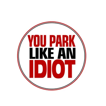 

Personality Car Sticker You Park Like An IDIOT NO Parking Accessories Car Window Decorative Vinyl Windshield PVC 10cm X 10cm