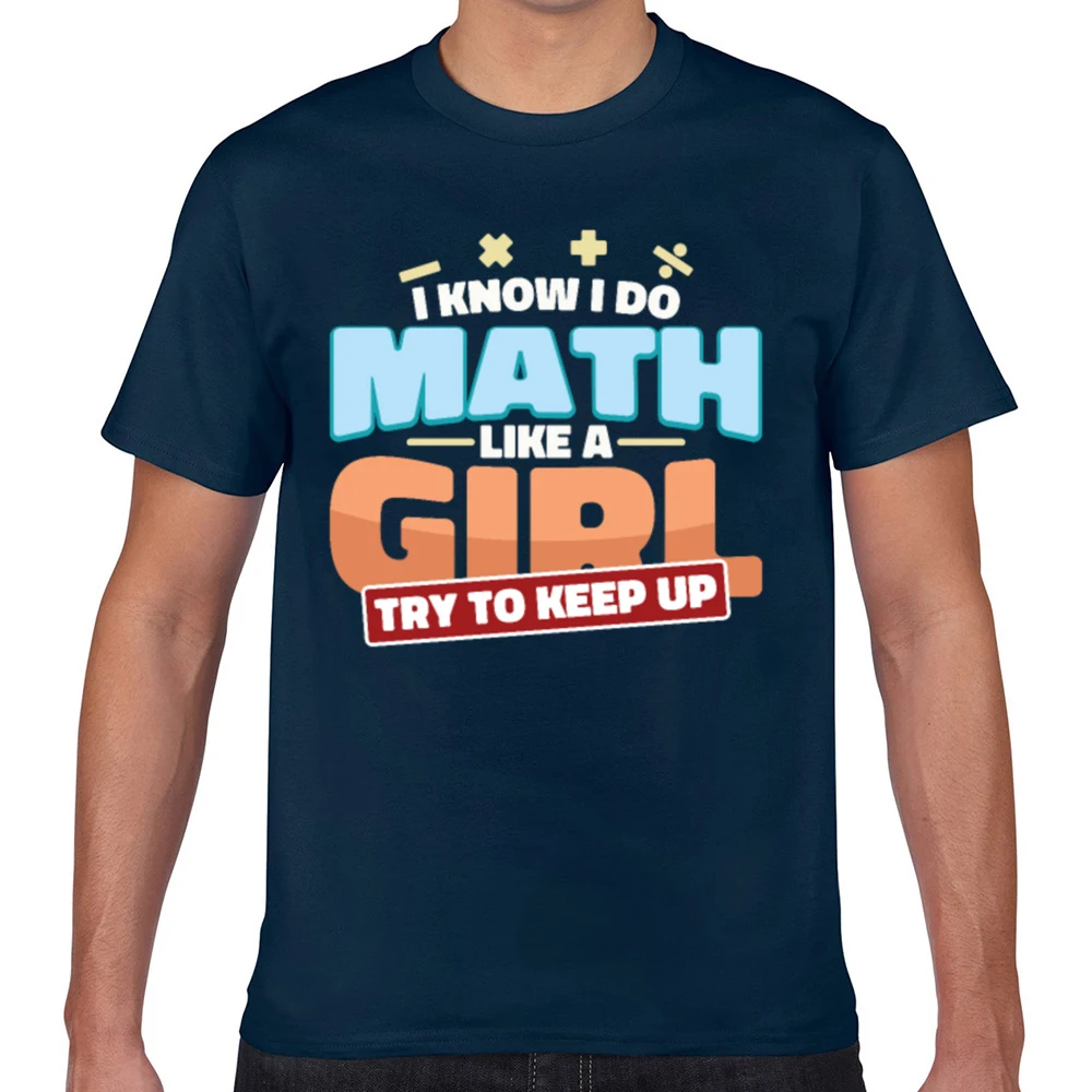 Tops T Shirt Men i know do math like a girl try to keep up Kawaii Inscriptions Geek Print Male Tshirt XXX | Мужская одежда