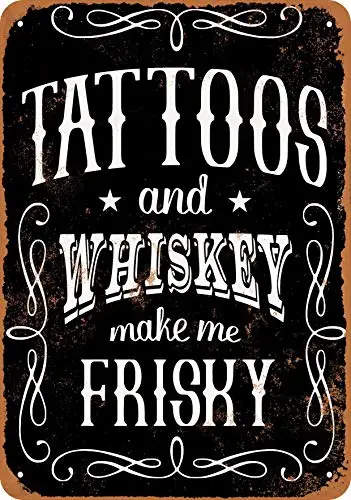 

Metal Sign - Tattoos and Whiskey Make Me Frisky (Black Background) - Vintage Look Wall Decor for Cafe beer Bar Decoration Craft