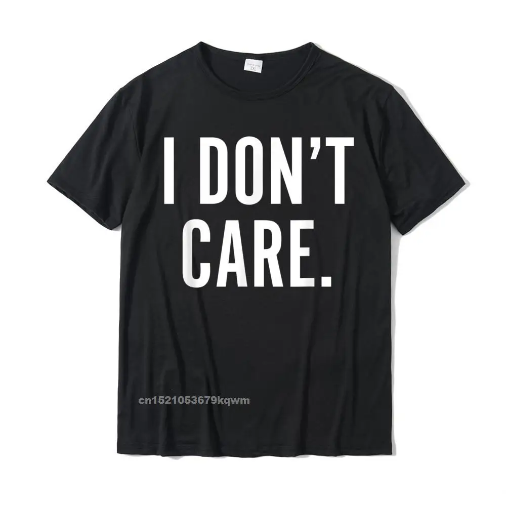 Fashionable Round Collar T-shirts Mother Day Camisa Tops & Tees Short Sleeve High Quality 100% Cotton Tops & Tees Men's I Dont Care T-Shirt Funny Sarcastic Shirts for Men Women__4234 black