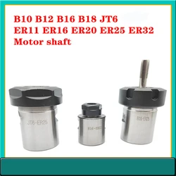 Jt6 B10 B12 B16 seringueiro chuck collet chuck spindle motor er11 er16 er20 er25 er32 eixo B18